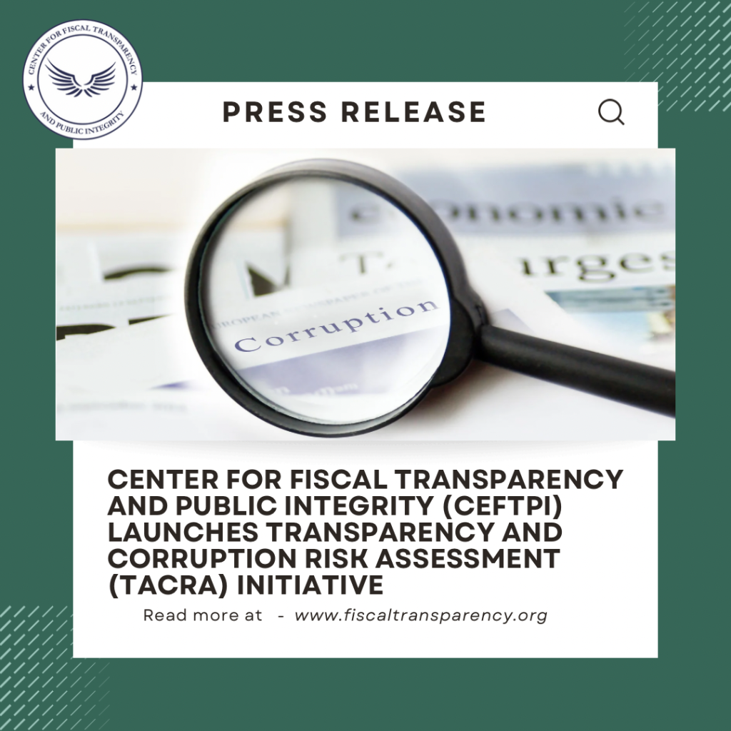 Center For Fiscal Transparency and Public Integrity (CeFTPI) Launches Transparency and Corruption Risk Assessment (TACRA) Initiative